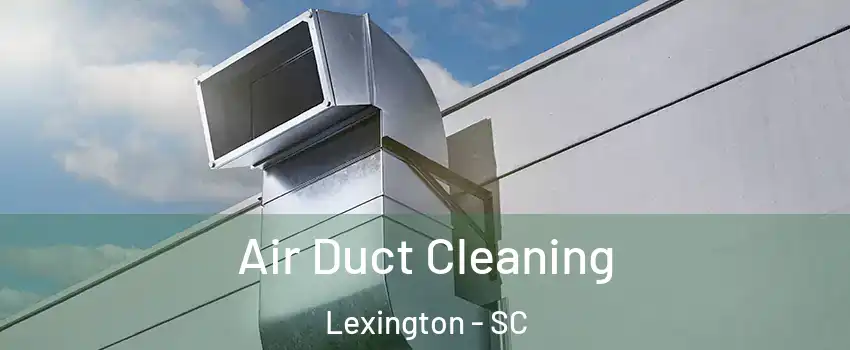 Air Duct Cleaning Lexington - SC