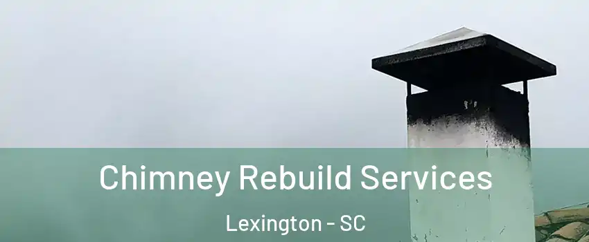  Chimney Rebuild Services Lexington - SC