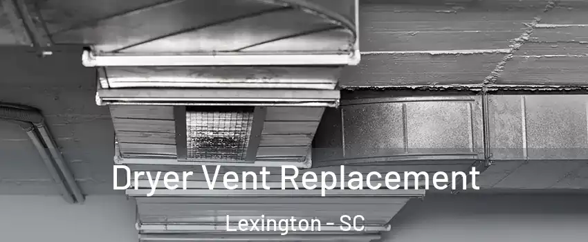  Dryer Vent Replacement Lexington - SC