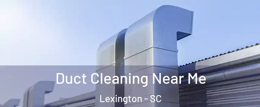  Duct Cleaning Near Me Lexington - SC