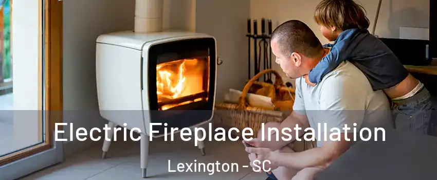  Electric Fireplace Installation Lexington - SC