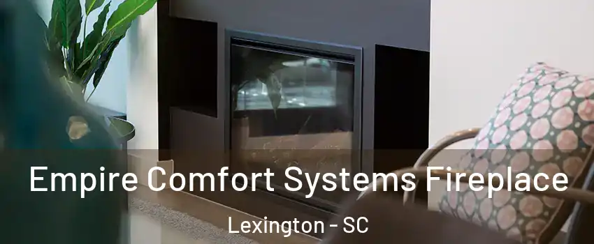  Empire Comfort Systems Fireplace Lexington - SC