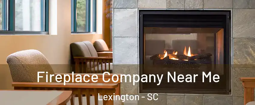  Fireplace Company Near Me Lexington - SC