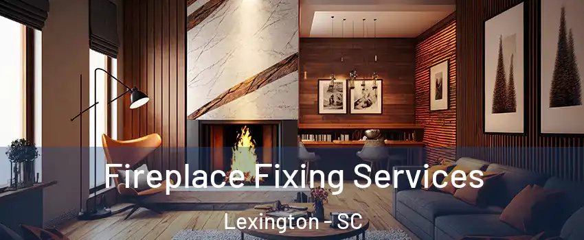  Fireplace Fixing Services Lexington - SC