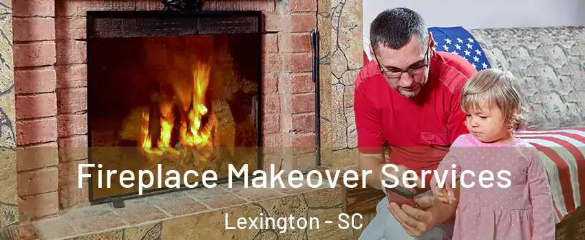  Fireplace Makeover Services Lexington - SC