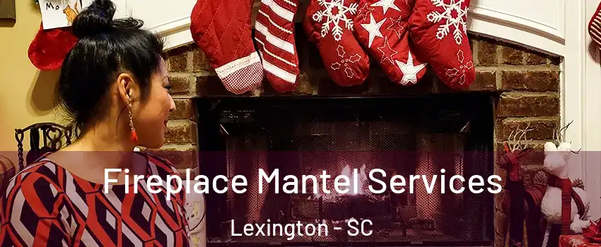  Fireplace Mantel Services Lexington - SC