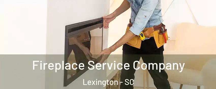  Fireplace Service Company Lexington - SC