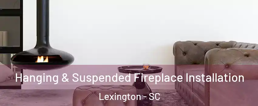  Hanging & Suspended Fireplace Installation Lexington - SC