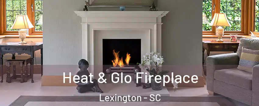  Heat & Glo Fireplace Lexington - SC