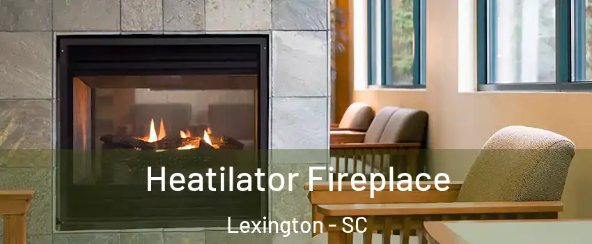 Heatilator Fireplace Lexington - SC