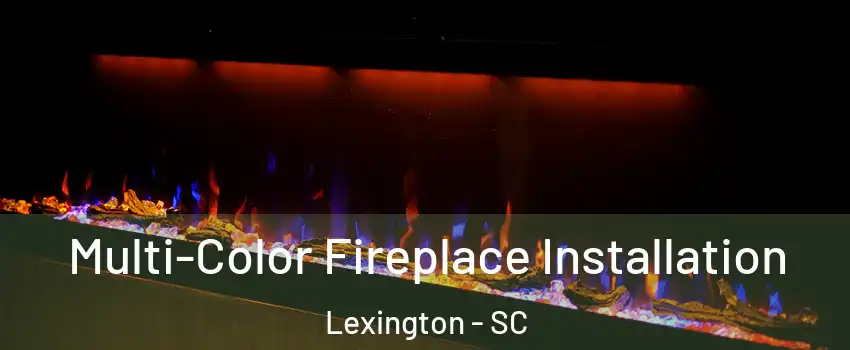  Multi-Color Fireplace Installation Lexington - SC