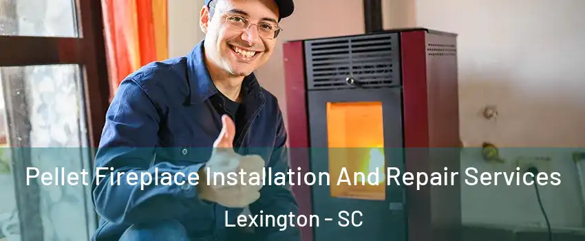  Pellet Fireplace Installation And Repair Services Lexington - SC