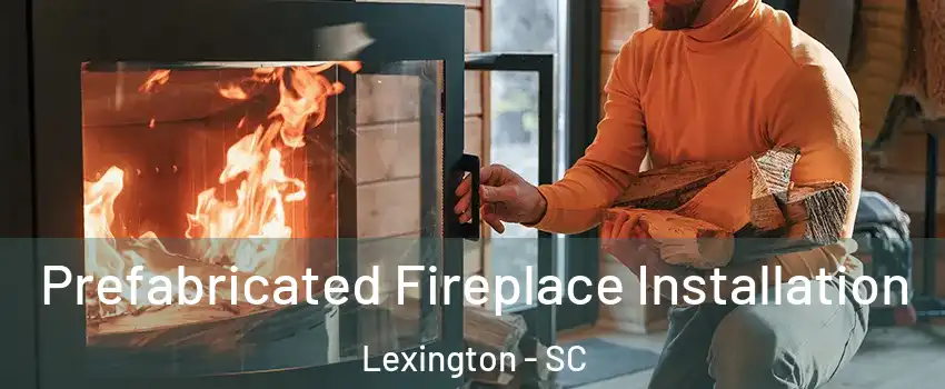  Prefabricated Fireplace Installation Lexington - SC