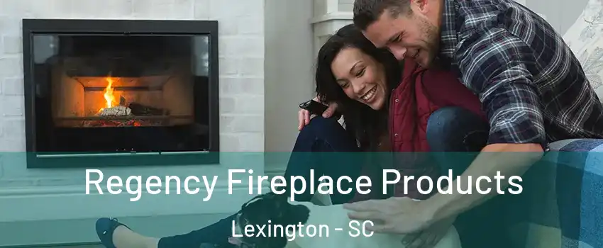  Regency Fireplace Products Lexington - SC