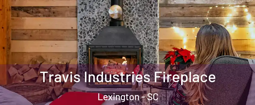  Travis Industries Fireplace Lexington - SC