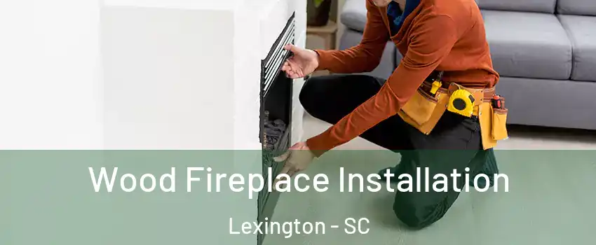  Wood Fireplace Installation Lexington - SC