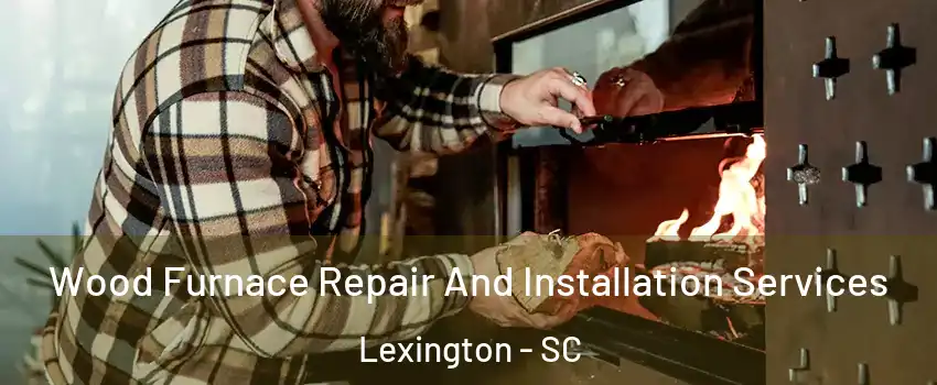  Wood Furnace Repair And Installation Services Lexington - SC